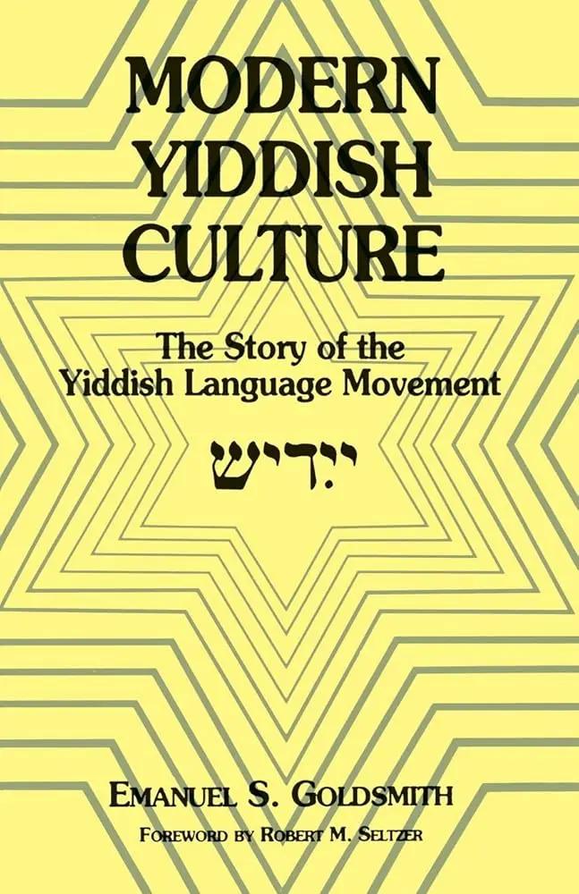 Modern Yiddish Culture: The Story of the Yiddish Language Movement by Emanuel Goldsmith