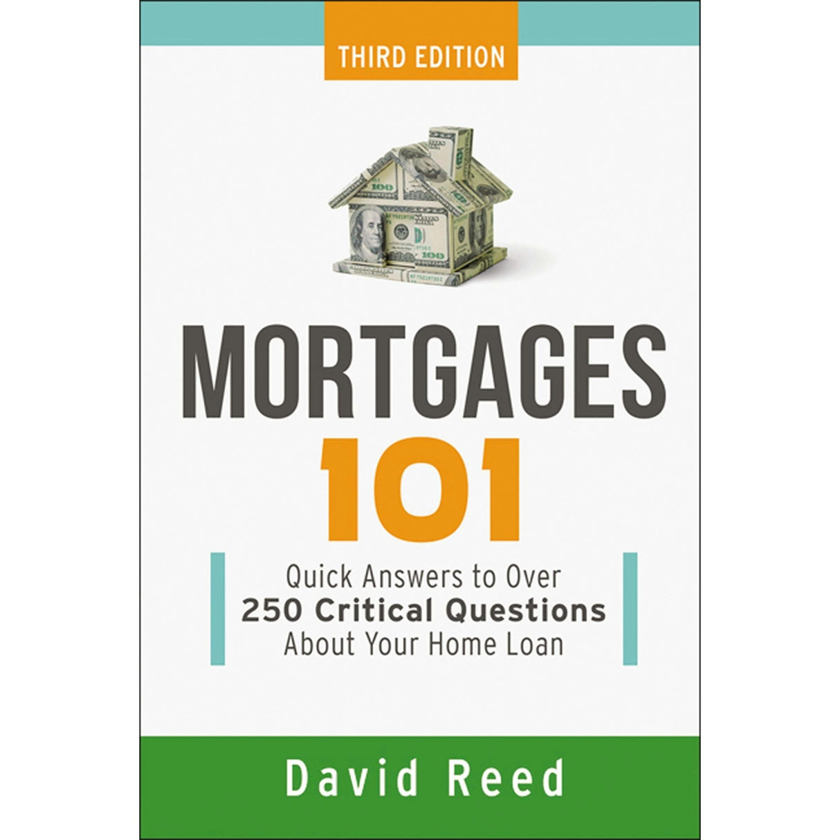 Mortgages 101: Quick Answers To Over 250 Critical Questions About Your Home Loan By David Reed