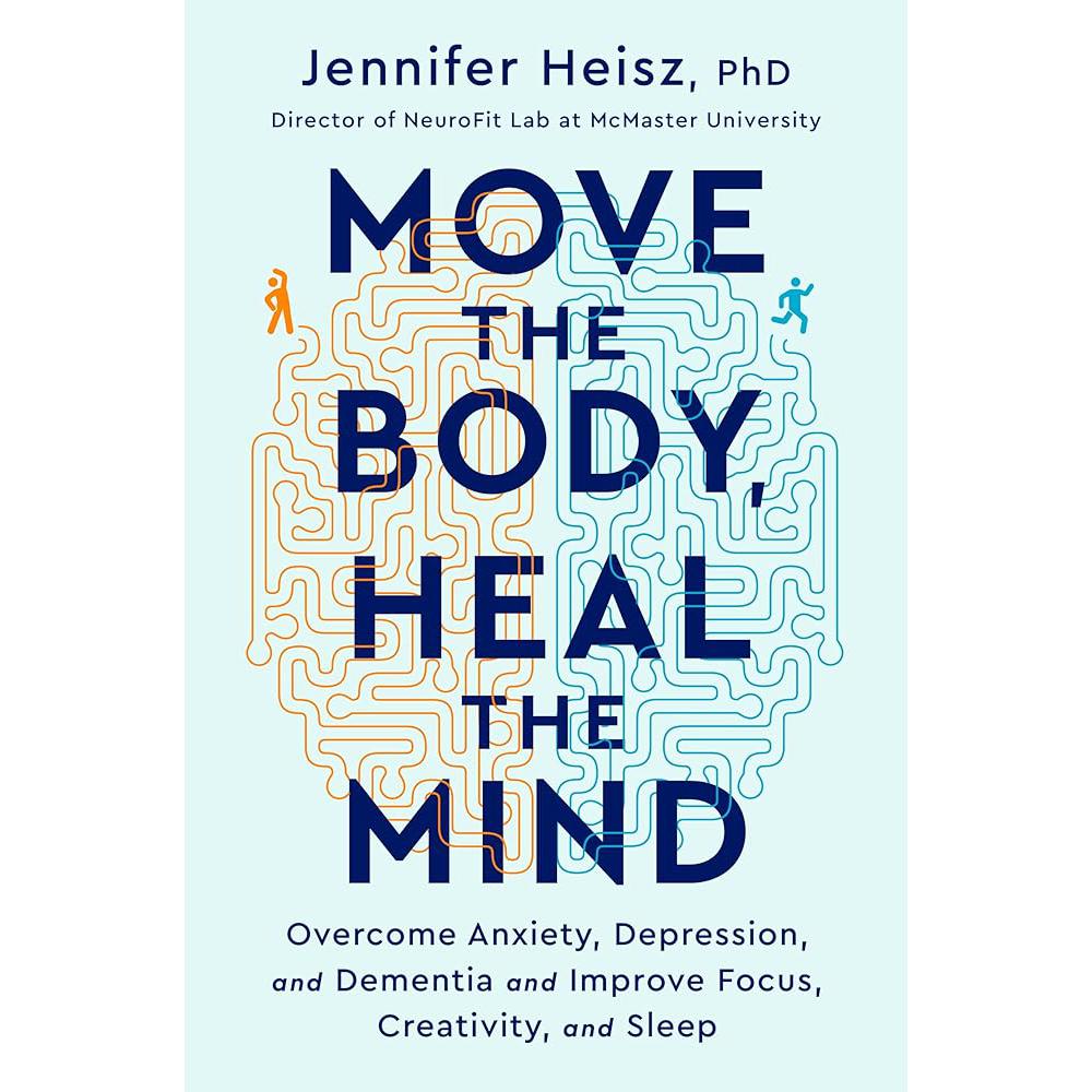 Move The Body, Heal The Mind: Overcome Anxiety, Depression, and Jennifer Heisz