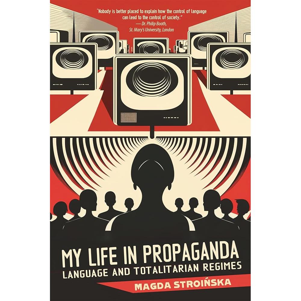 My Life in Propaganda: Language and Totalitarian Regimes by Magda Stroinska
