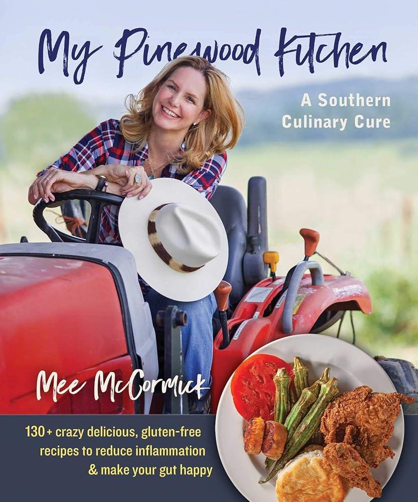 My Pinewood Kitchen, A Southern Culinary Cure: 130+ Crazy Delicious, Mee McCormick