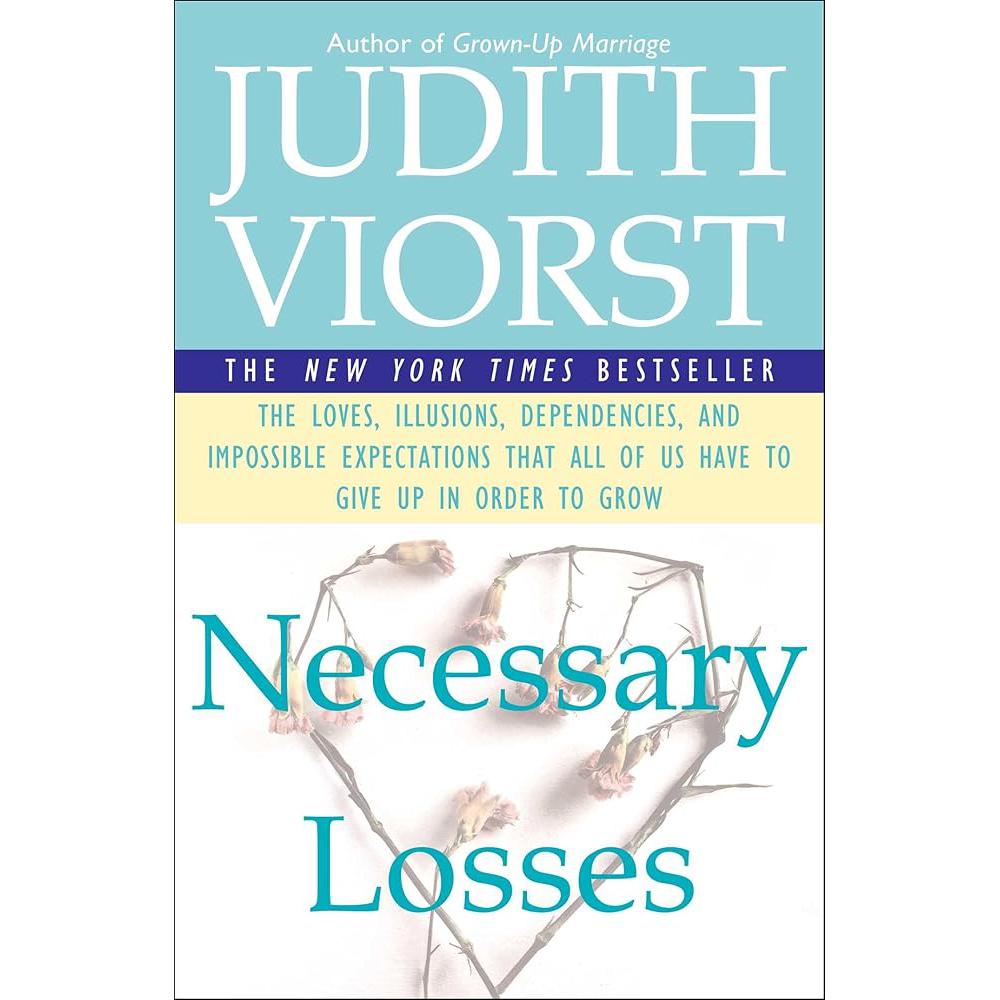 Necessary Losses: The Loves, Illusions, Dependencies, and Impossible Expectations That Judith Viorst