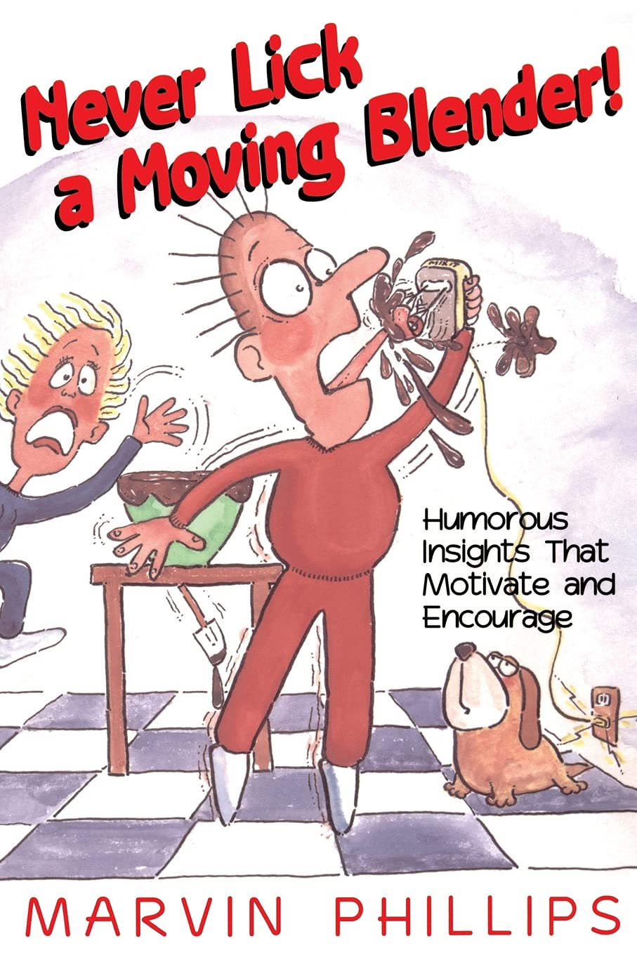 Never Lick a Moving Blender! by Marvin Phillips