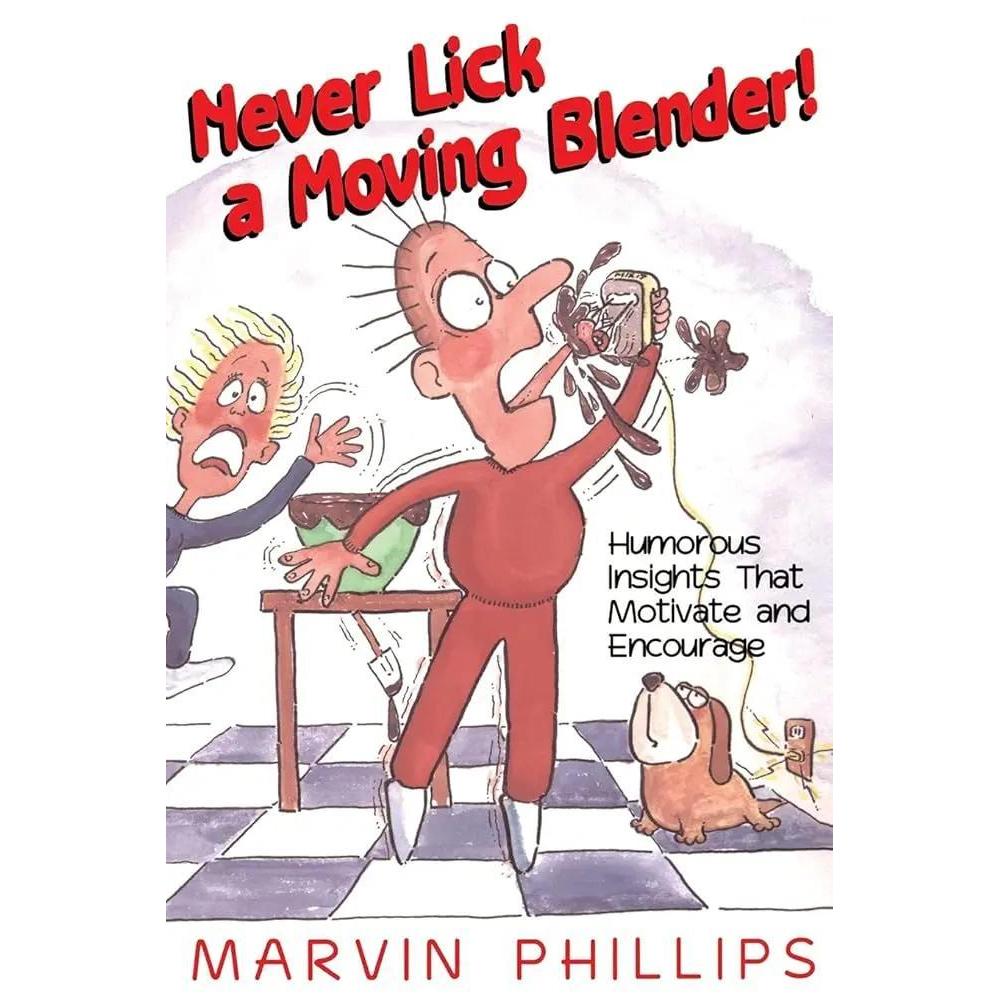 Never Lick a Moving Blender! by Marvin Phillips
