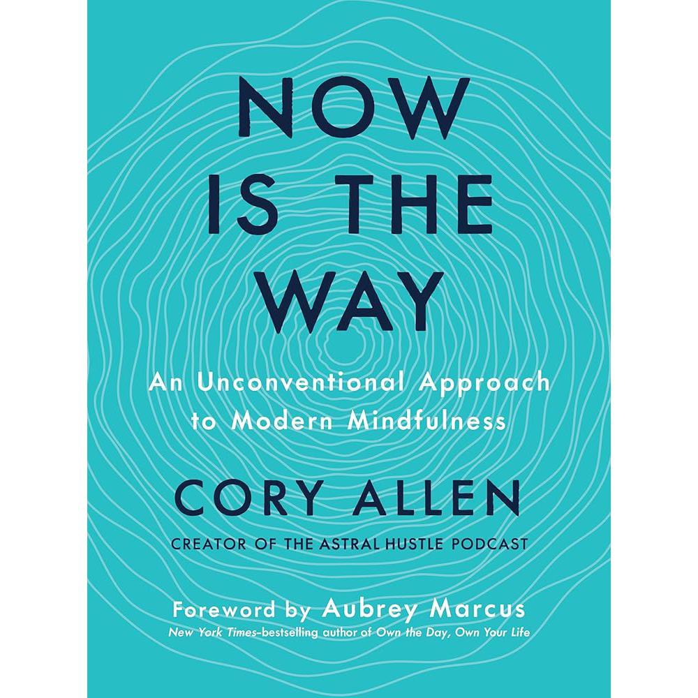 Now Is the Way: An Unconventional Approach to Modern Mindfulness