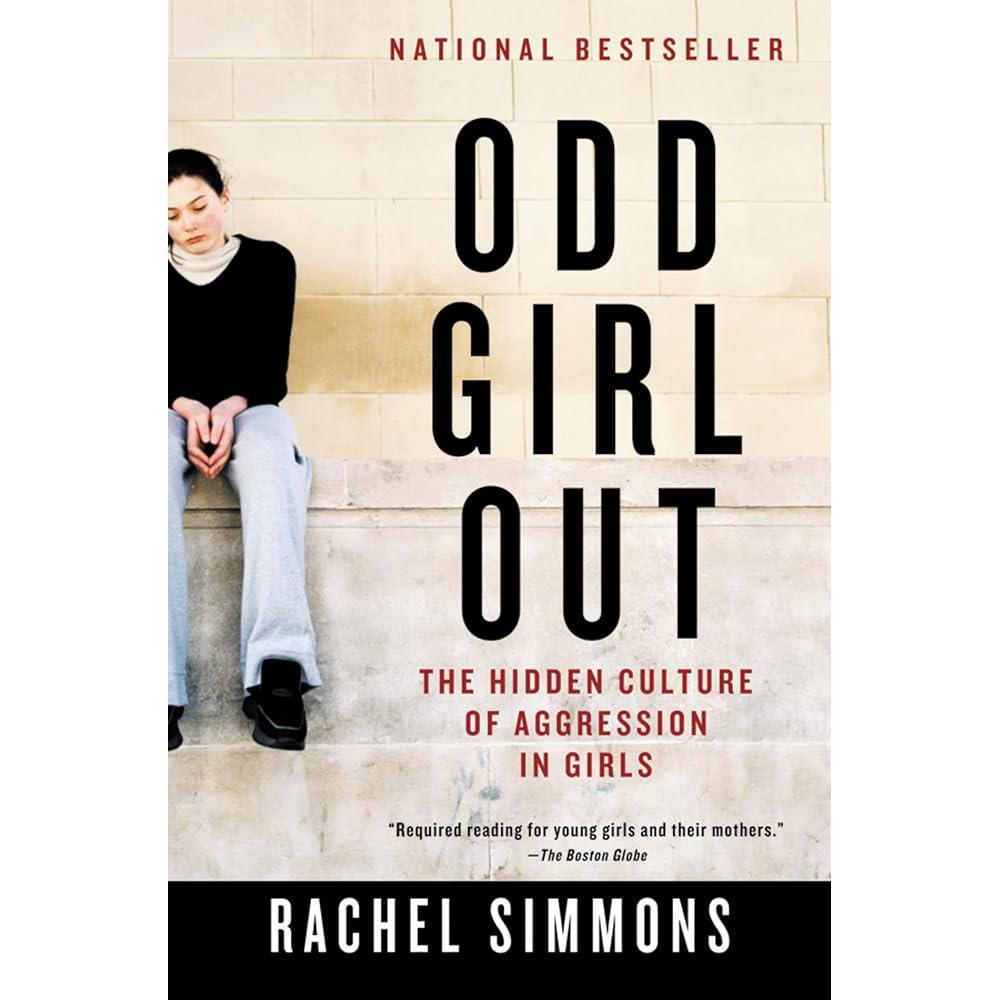 Odd Girl Out: The Hidden Culture of Aggression in Girls by Rachel Simmons