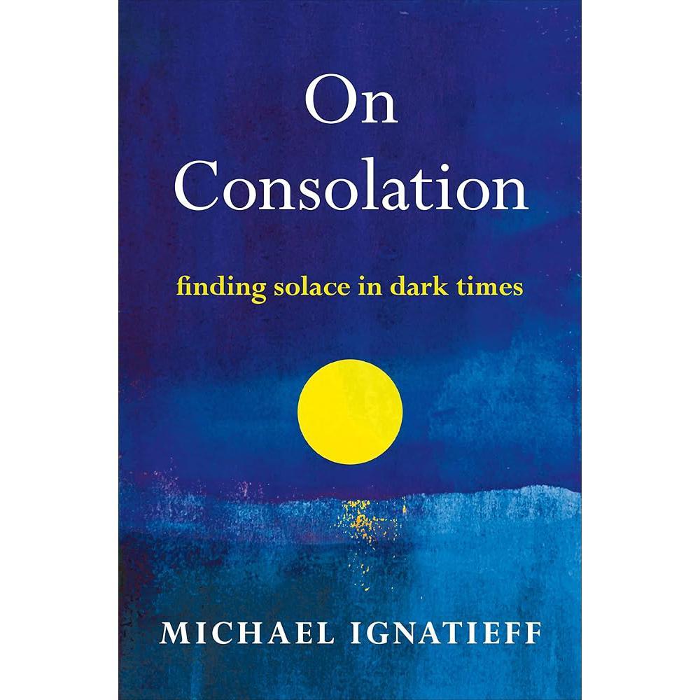 On Consolation: Finding Solace in Dark Times