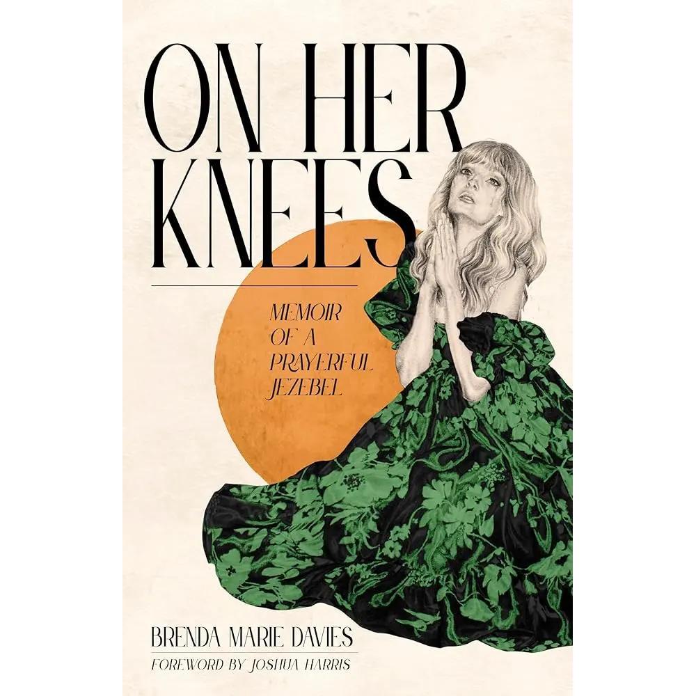 On Her Knees: Memoir of a Prayerful Jezebel by Brenda Marie Davies, Joshua Harris