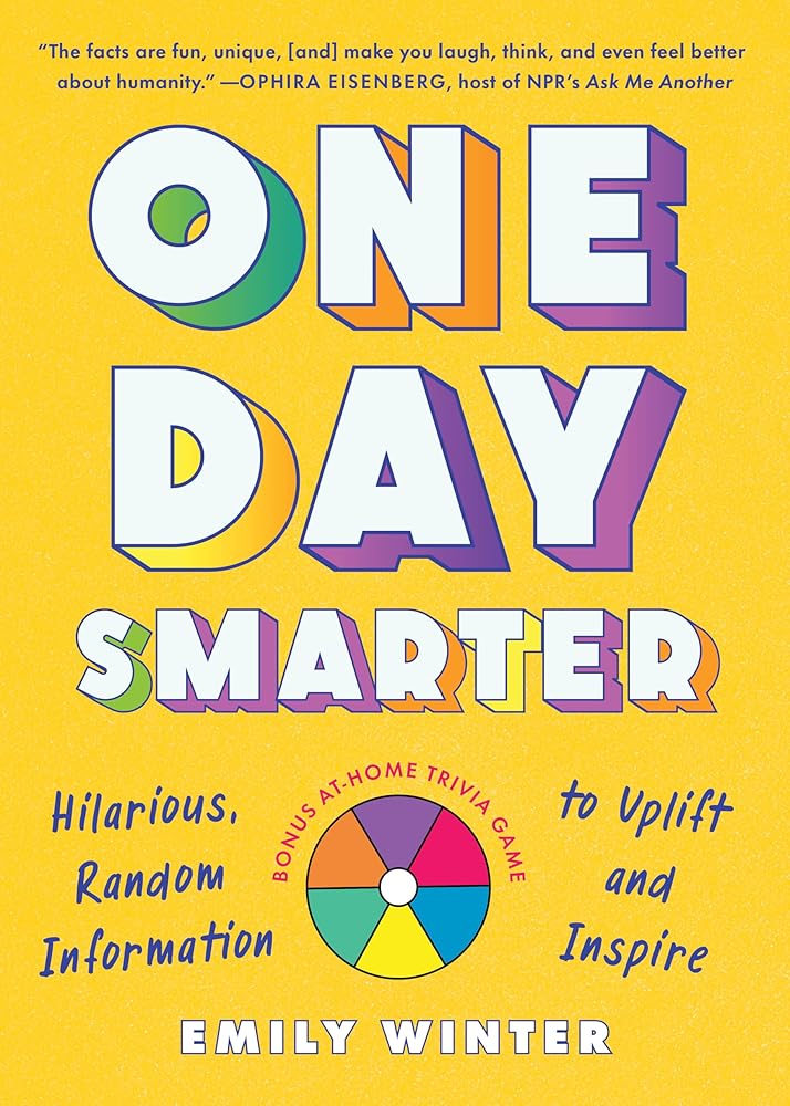 One Day Smarter: Hilarious, Random Information to Uplift and Inspire Emily Winter
