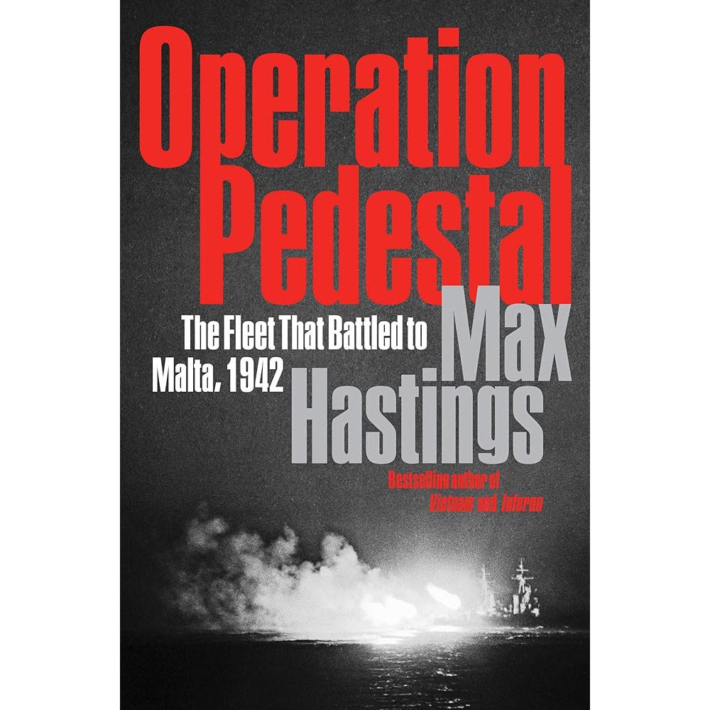Operation Pedestal: The Fleet That Battled to Malta, 1942 Max Hastings