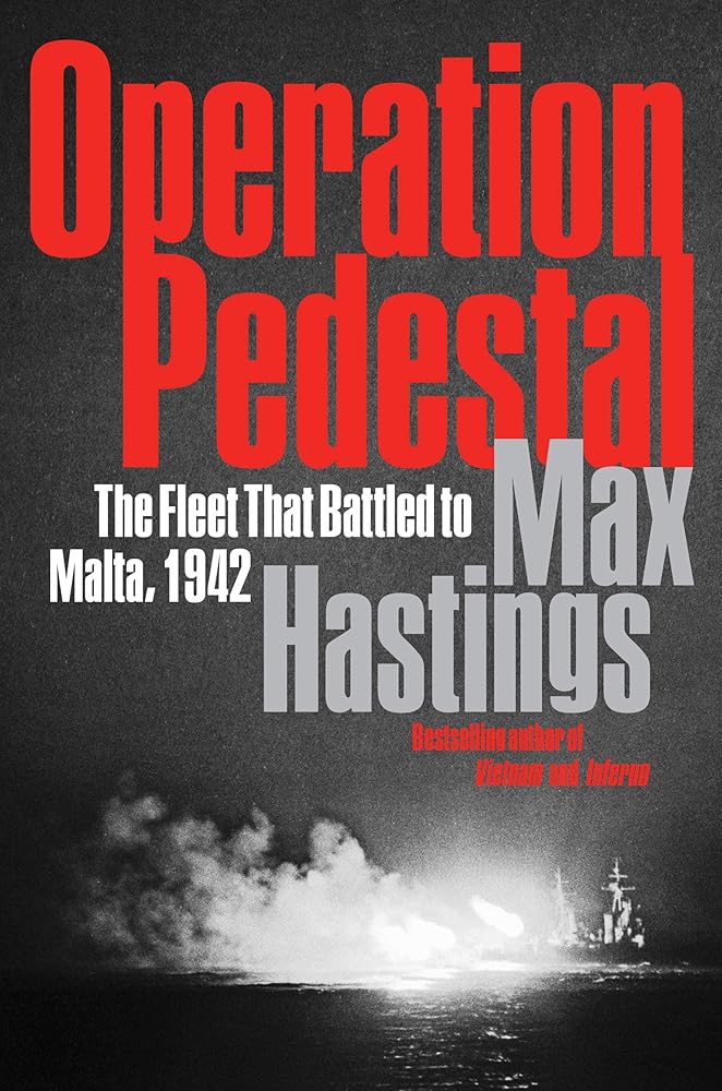 Operation Pedestal: The Fleet That Battled to Malta, 1942 Max Hastings