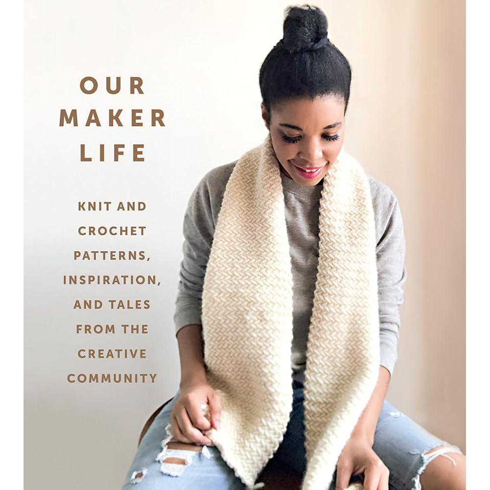 Our Maker Life: Knit and Crochet Patterns, Inspiration, and Tales from the Creative Community Our Maker Life, Jewell Washington