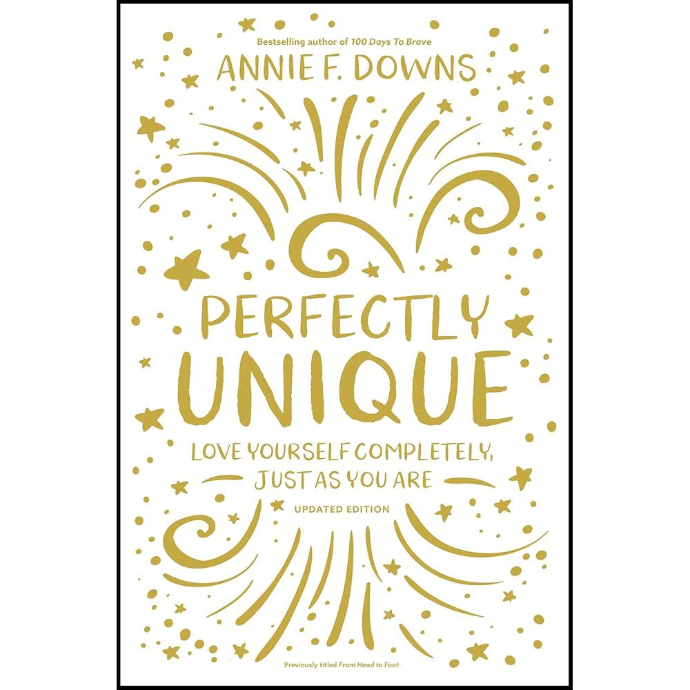 Perfectly Unique: Love Yourself Completely, Just As You Are Annie F. Downs