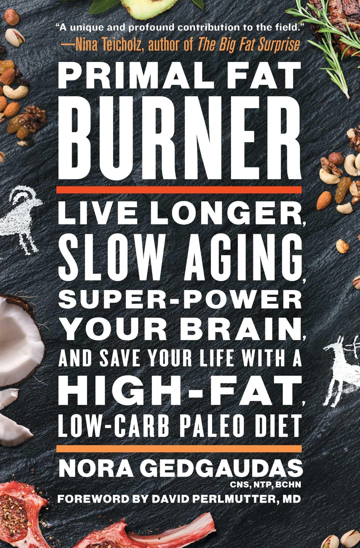 Primal Fat Burner: Live Longer, Slow Aging, Super-Power Your Brain, and Save Your Life with a High-Fat, Low-Carb Paleo Diet by Nora Gedgaudas CNS NTP BCHN, M.D. David Perlmutter