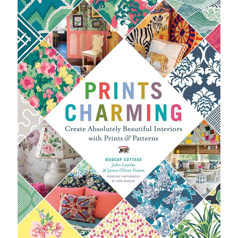 Prints Charming by Madcap Cottage: Create Absolutely Beautiful Interiors with John Loecke, Jason Oliver Nixon