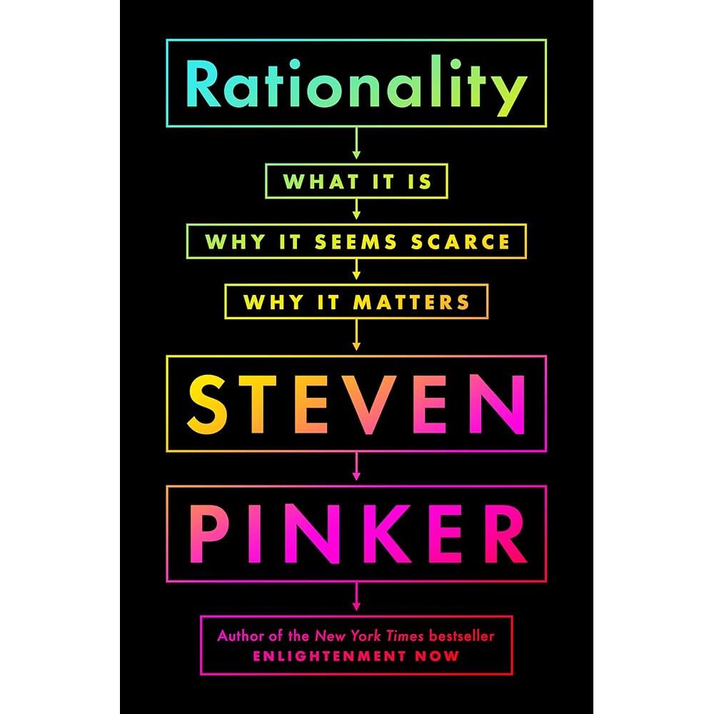 Rationality: What It Is, Why It Seems Scarce, Why It Matters by Steven Pinker