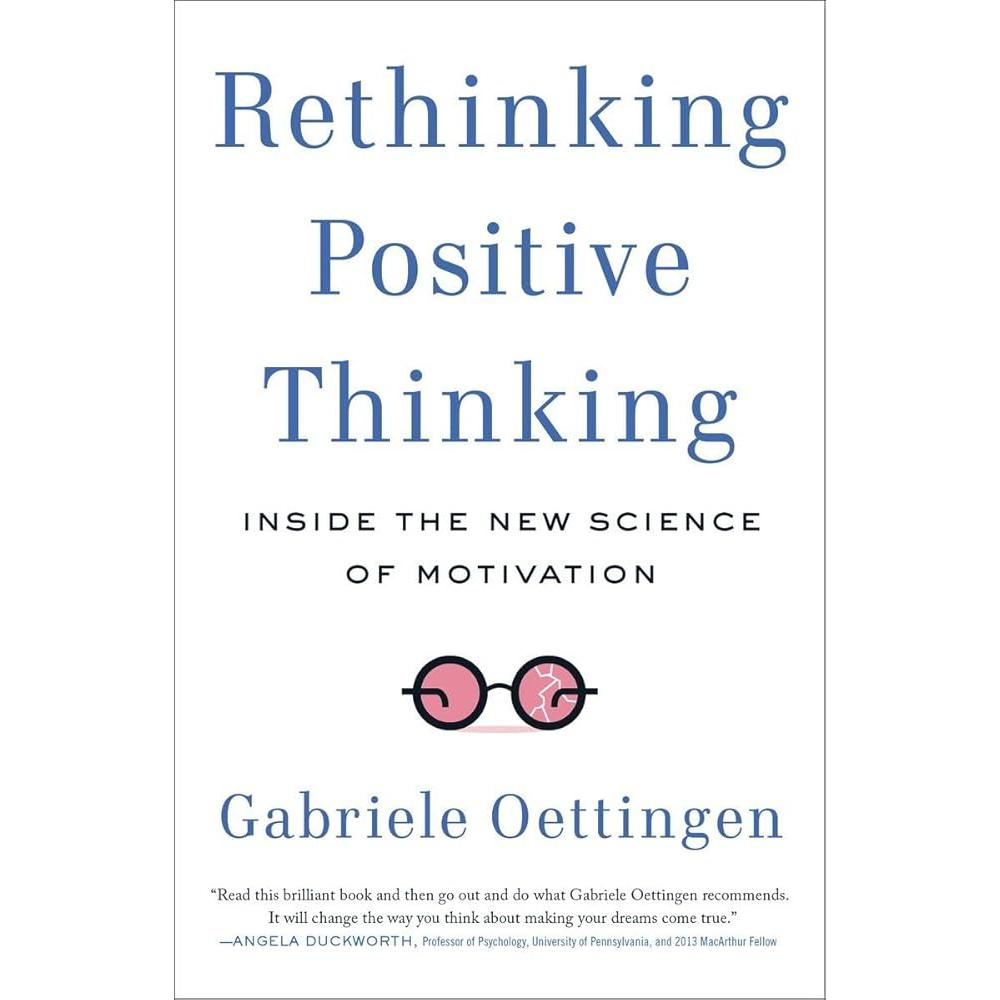 Rethinking Positive Thinking: Inside the New Science of Motivation Current