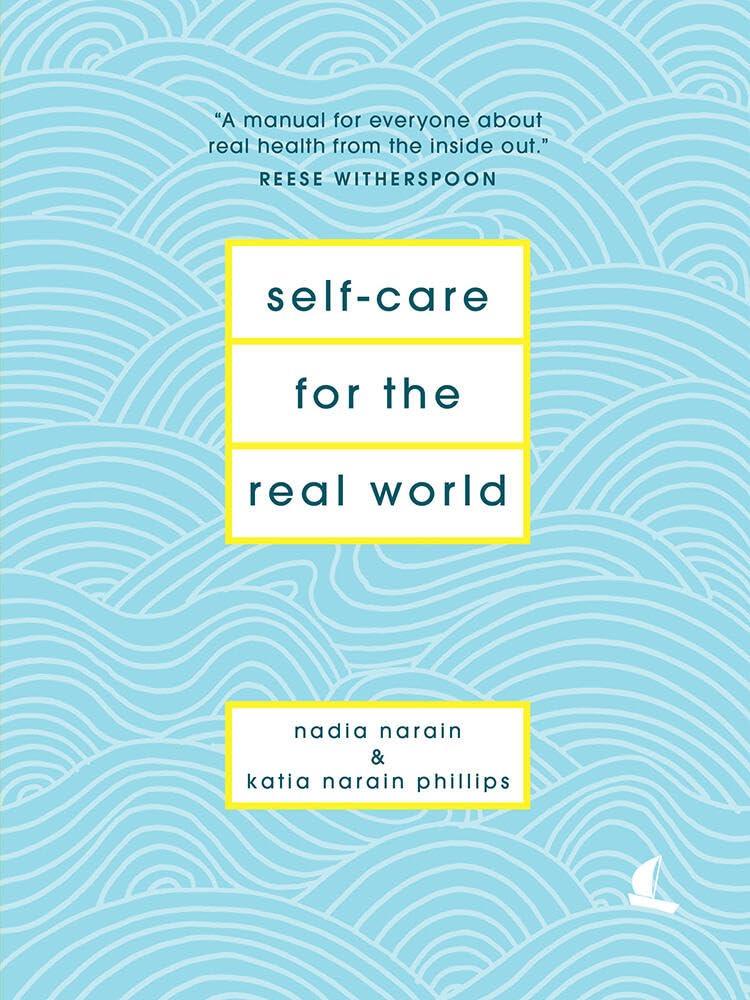 Self-Care for the Real World: A Guide for People with Nadia Narain, Katia Narain Phillips