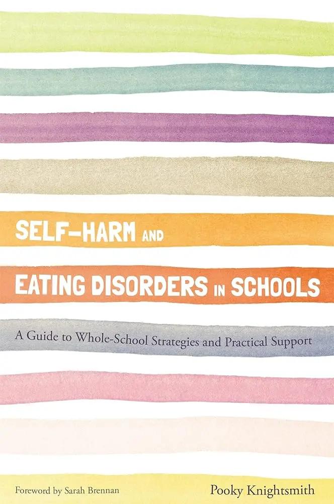Self-Harm and Eating Disorders in Schools by Pooky Knightsmith