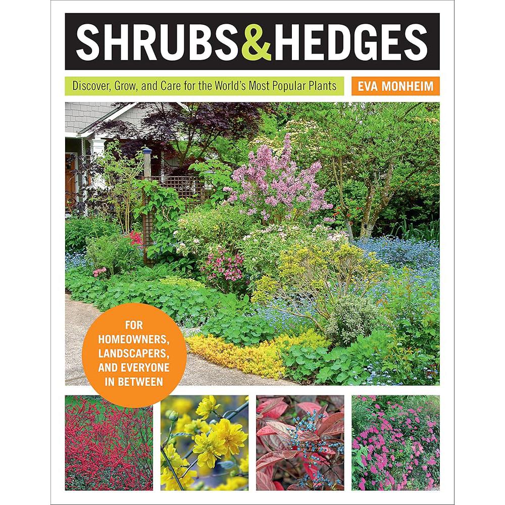Shrubs and Hedges: Discover, Grow, and Care for the World's Most Popular Plants Eva Monheim