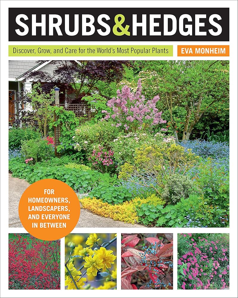 Shrubs and Hedges: Discover, Grow, and Care for the World's Most Popular Plants Eva Monheim