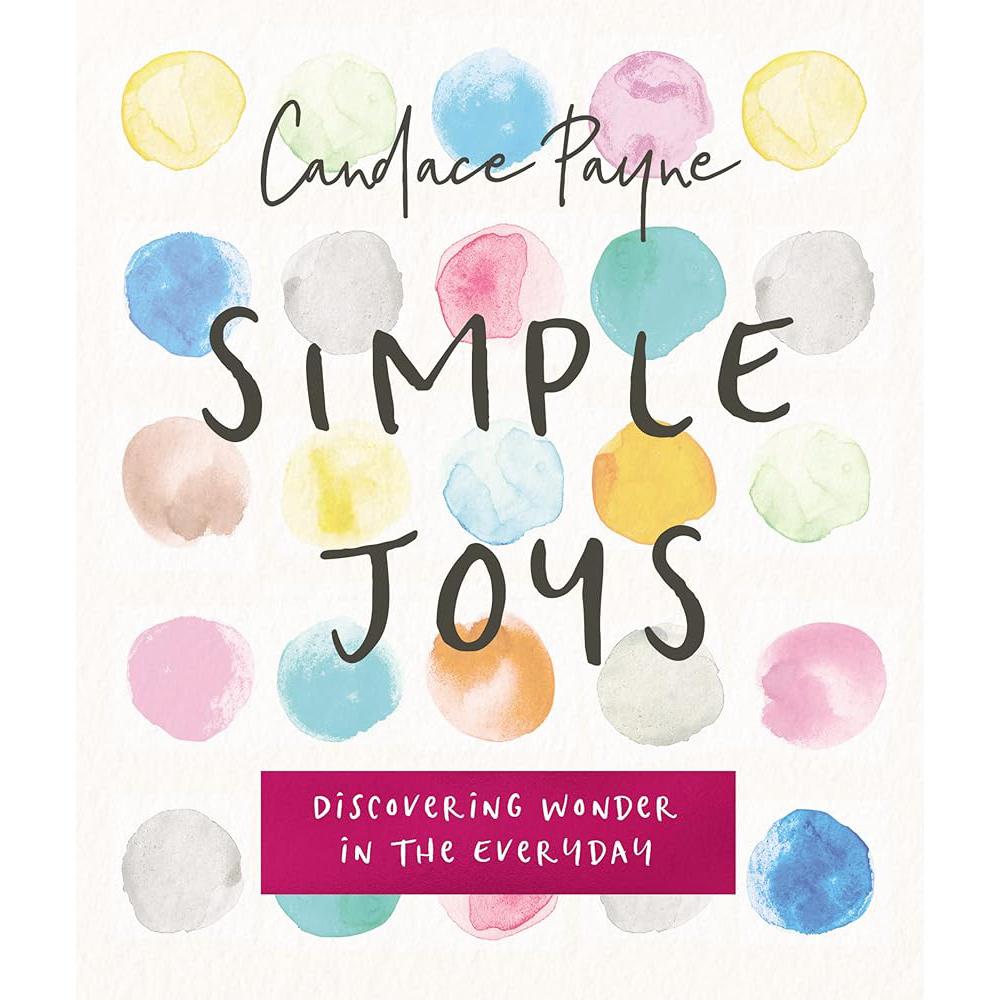 Simple Joys: Discovering Wonder in the Everyday Candace Payne