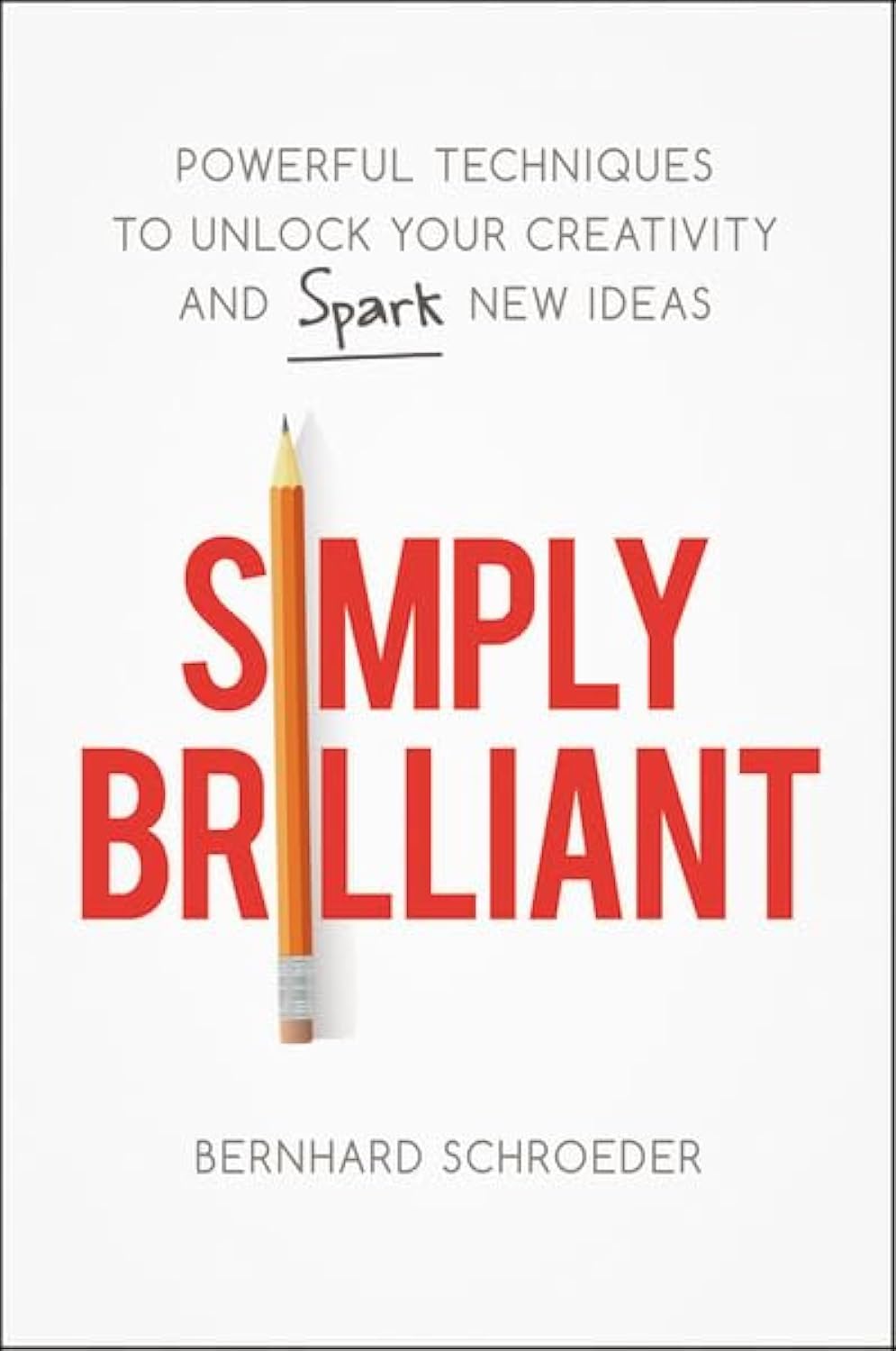 Simply Brilliant: Powerful Techniques to Unlock Your Creativity and Spark New Ideas