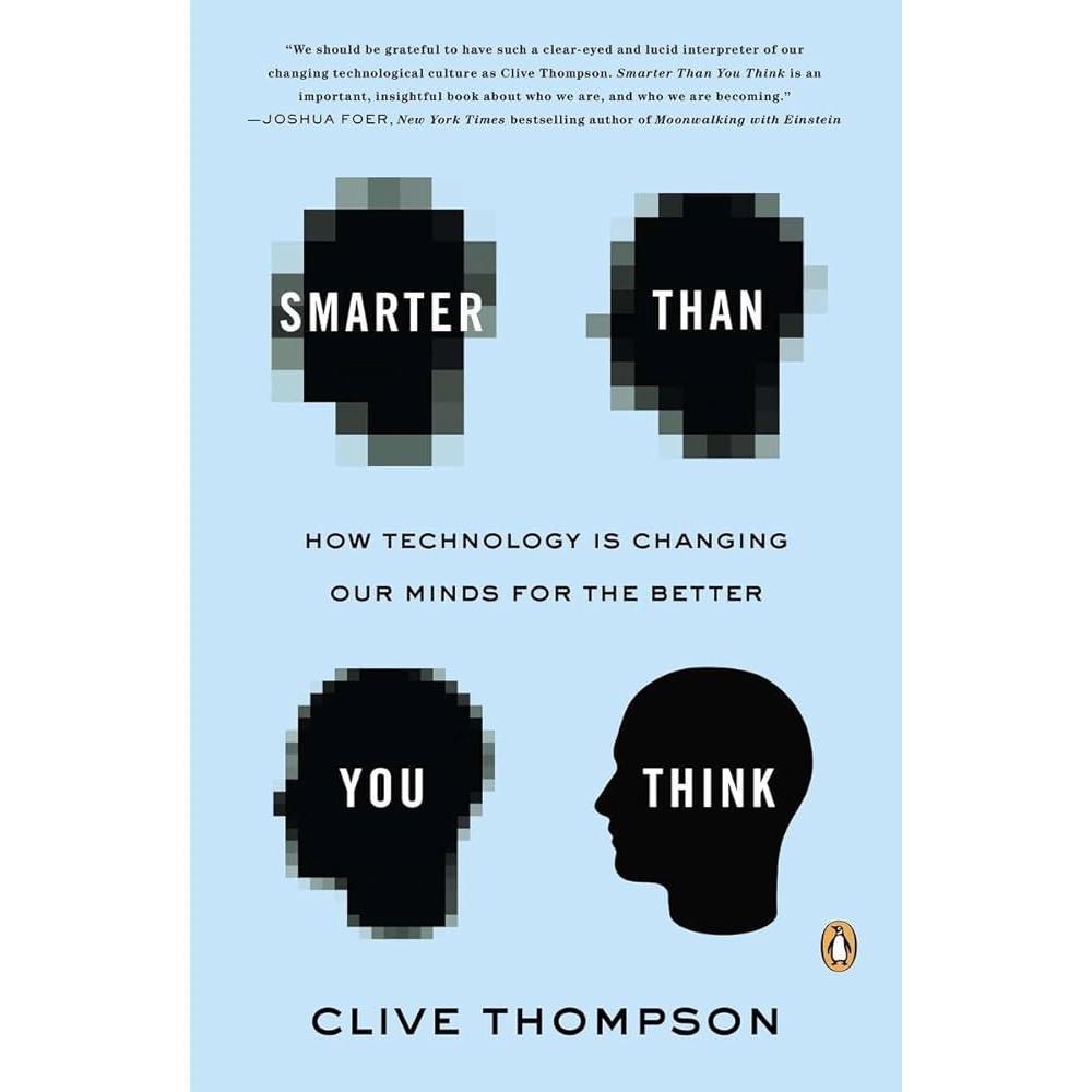 Smarter Than You Think: How Technology Is Changing Our Minds for the Better by Clive Thompson