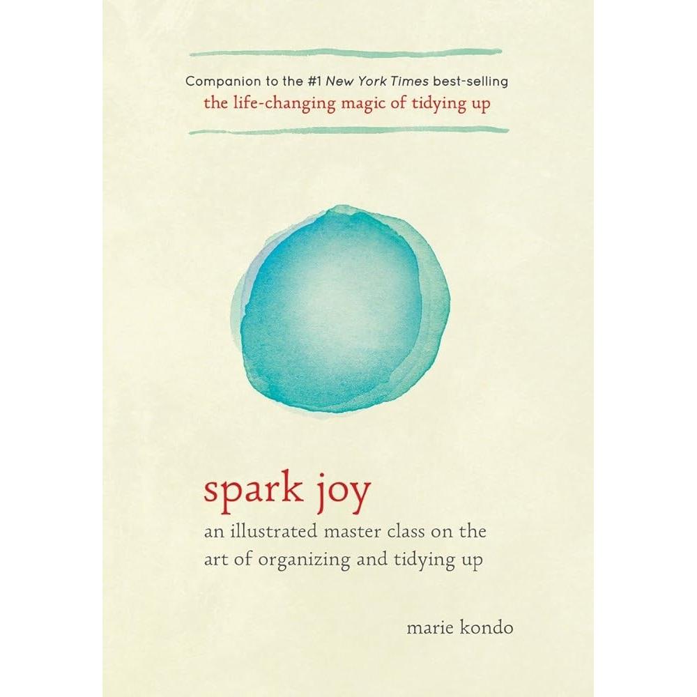 Spark Joy: An Illustrated Master Class on the Art of Organizing and Tidying Up by Marie Kondo