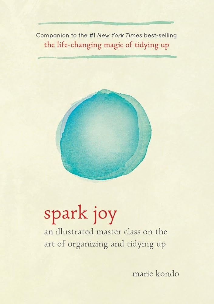 Spark Joy: An Illustrated Master Class on the Art of Organizing and Tidying Up Marie Kondo