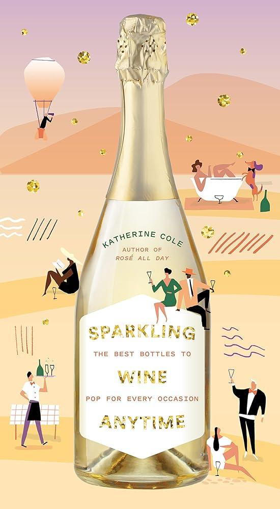 Sparkling Wine Anytime: The Best Bottles to Pop for Every Katherine Cole