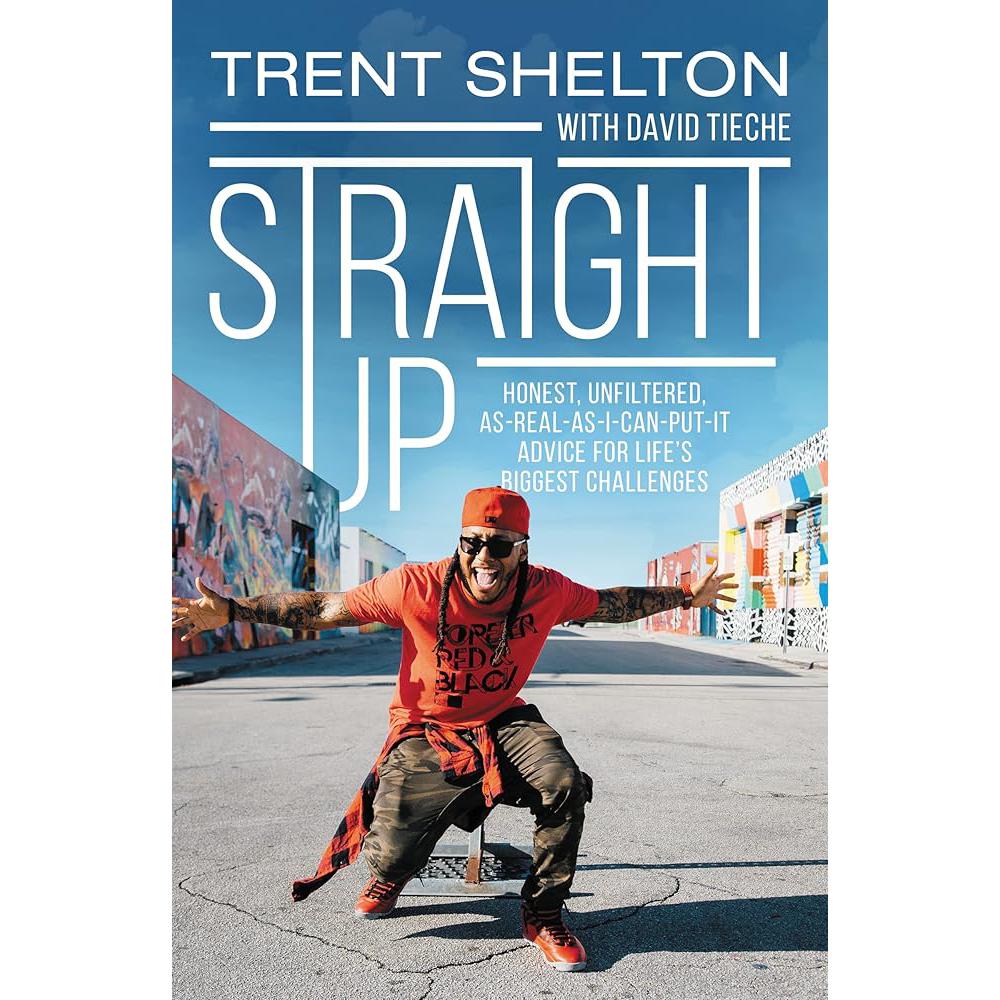 Straight Up: Honest, Unfiltered, As-Real-As-I-Can-Put-It Advice for Life’s Biggest Challenges Trent Shelton