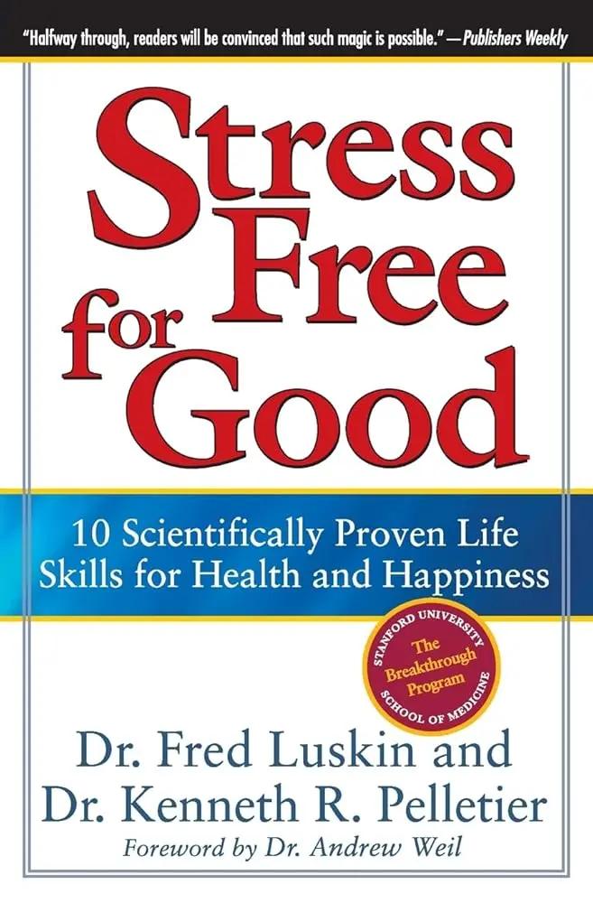 Stress Free for Good: 10 Scientifically Proven Life Skills for Health and Happiness by Frederic Luskin, Dr. Ken Pelletier