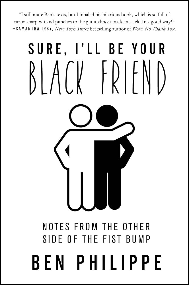 Sure, I'll Be Your Black Friend: Notes from the Other Side of the Fist Bump Ben Philippe