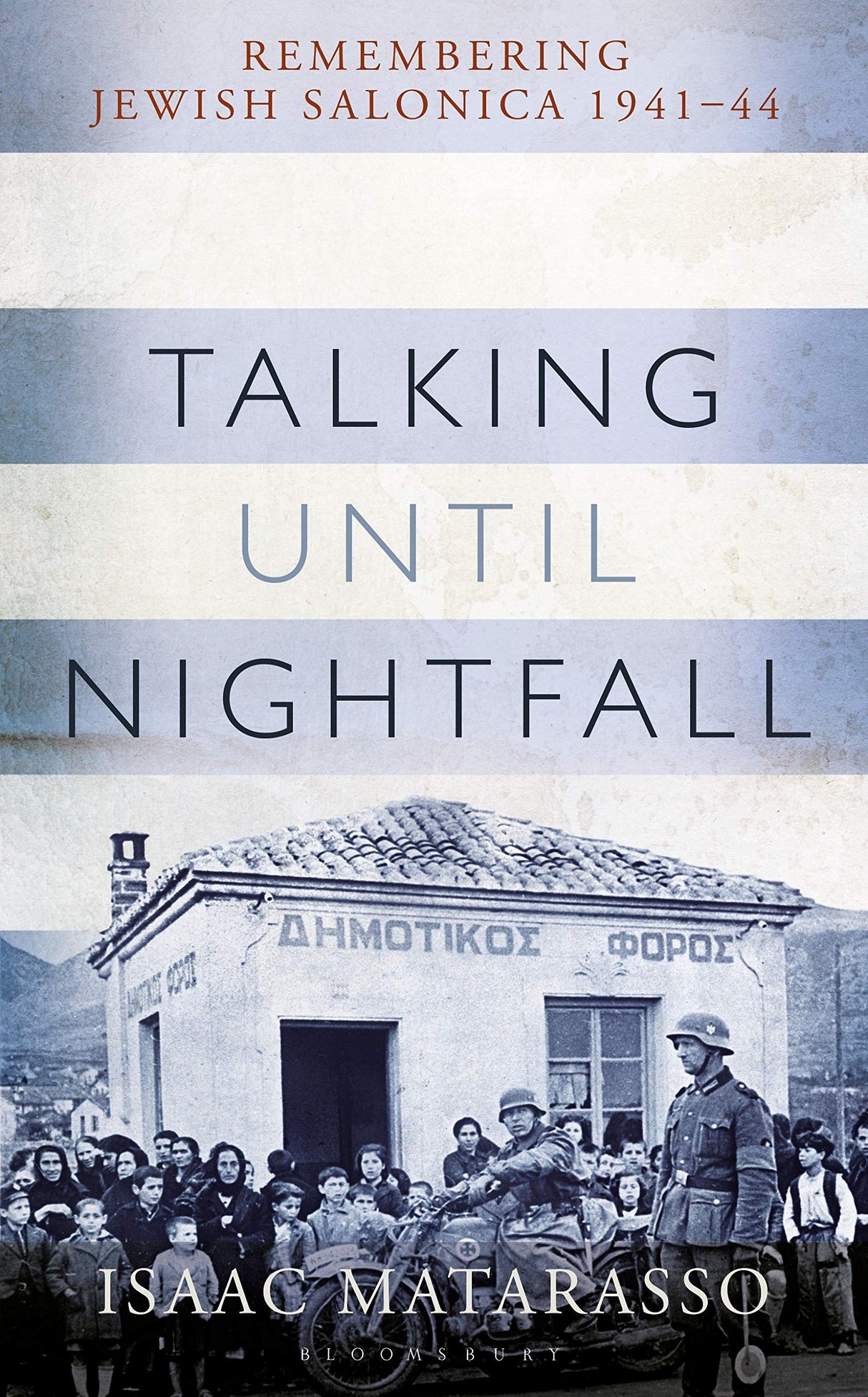 Talking Until Nightfall: Remembering Jewish Salonica, 1941–44 by Isaac Matarasso, Pauline Matarasso