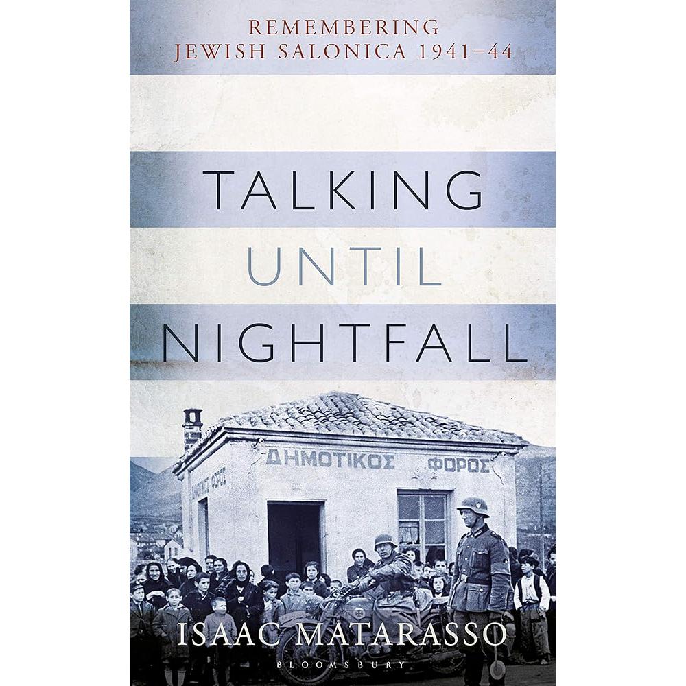 Talking Until Nightfall: Remembering Jewish Salonica, 1941–44 Isaac Matarasso, Pauline Matarasso