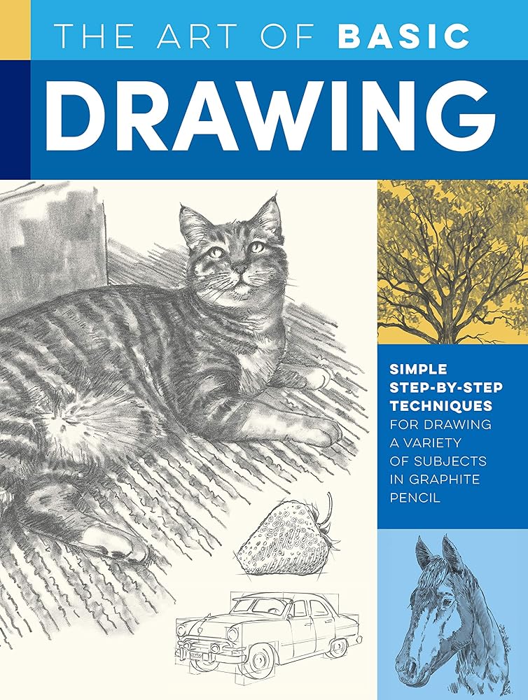 The Art of Basic Drawing: Simple step-by-step techniques for drawing a variety of subjects in graphite pencil (Collector's Series) William F. Powell, Michael Butkus, Mia Tavonatti, Walter Foster