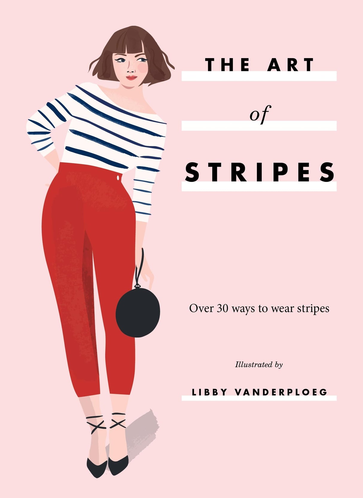 The Art of Stripes: Over 30 Ways to Wear Stripes by Libby VanderPloeg