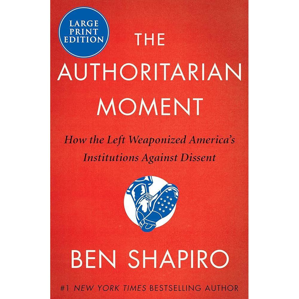 The Authoritarian Moment: How the Left Weaponized America's Institutions Against Dissent by Ben Shapiro