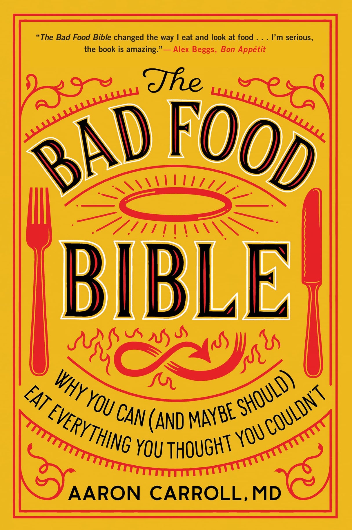 The Bad Food Bible: Why You Can (and Maybe Should) Eat Everything You Thought You Couldn’t – A Physician's Counterintuitive Truths on Red Meat, Alcohol, and Salt