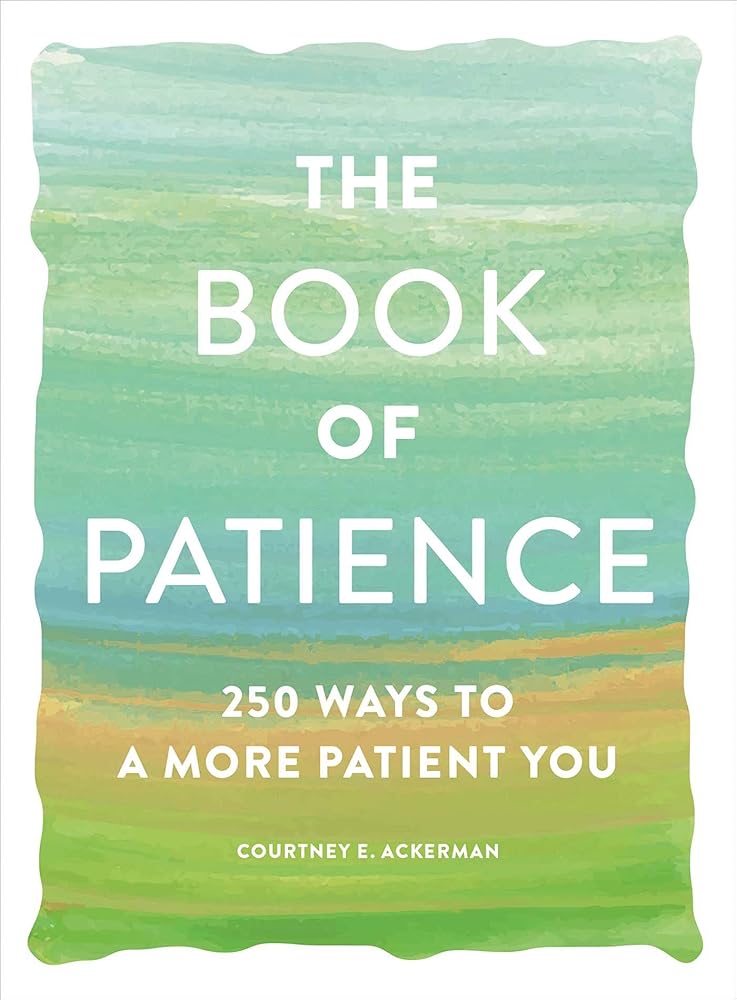 The Book of Patience: 250 Ways to a More Patient You (Book of Series) Courtney E. Ackerman