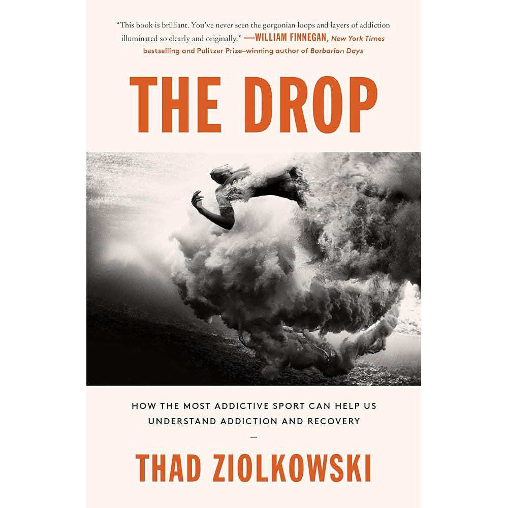 The Drop: How the Most Addictive Sport Can Help Us Thad Ziolkowski