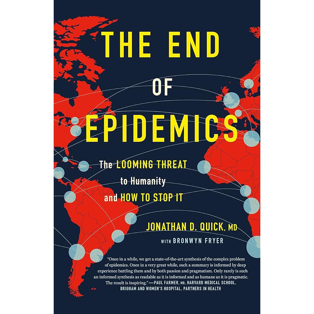 The End of Epidemics: The Looming Threat to Humanity and Dr. Jonathan D. Quick, Bronwyn Fryer