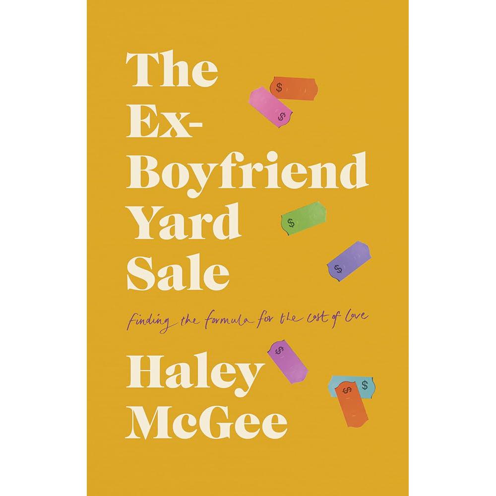 The Ex-Boyfriend Yard Sale: Finding a Formula for the Cost of Love Haley McGee