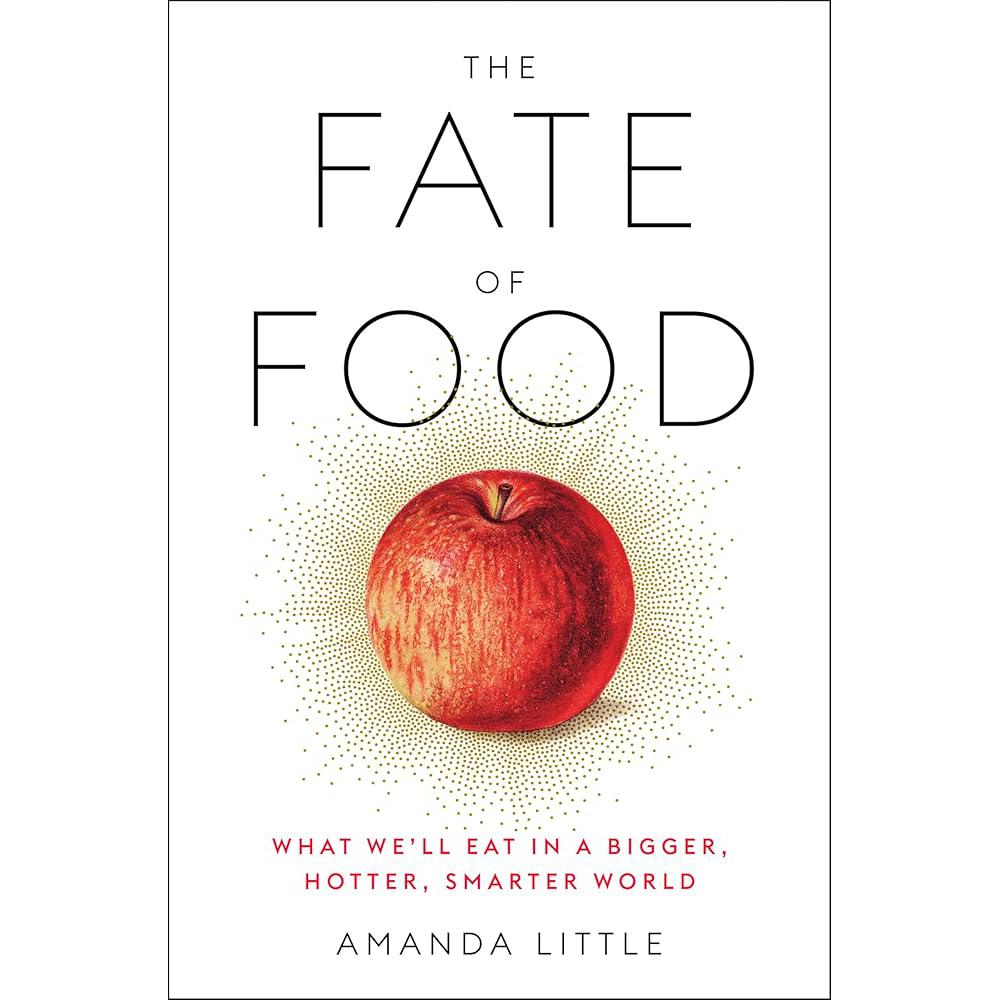 The Fate of Food: What We'll Eat in a Bigger, Amanda Little