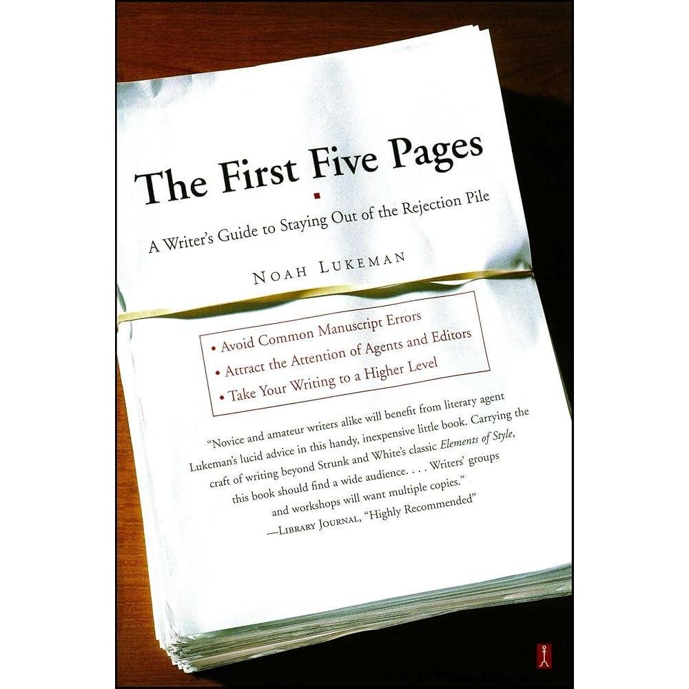 The First Five Pages: A Writer's Guide To Staying Out Of The Rejection Pile By Noah Lukeman