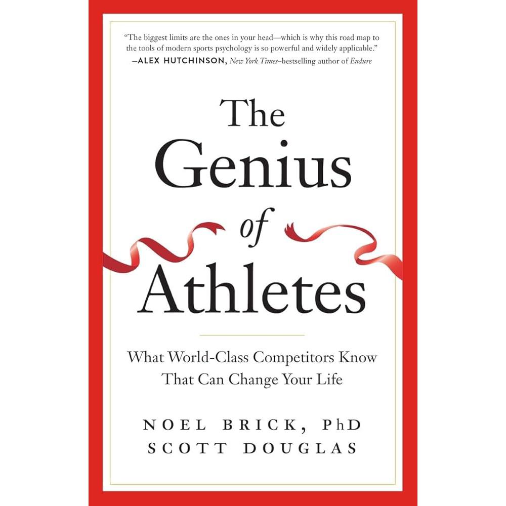 The Genius of Athletes: What World-Class Competitors Know That Can Change Your Life Noel Brick, Scott Douglas