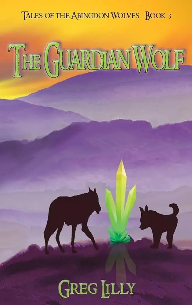 The Guardian Wolf: Tales of the Abingdon Wolves - Book 3 by Greg Lilly, Brian Bridgeforth, Marie Bridgeforth