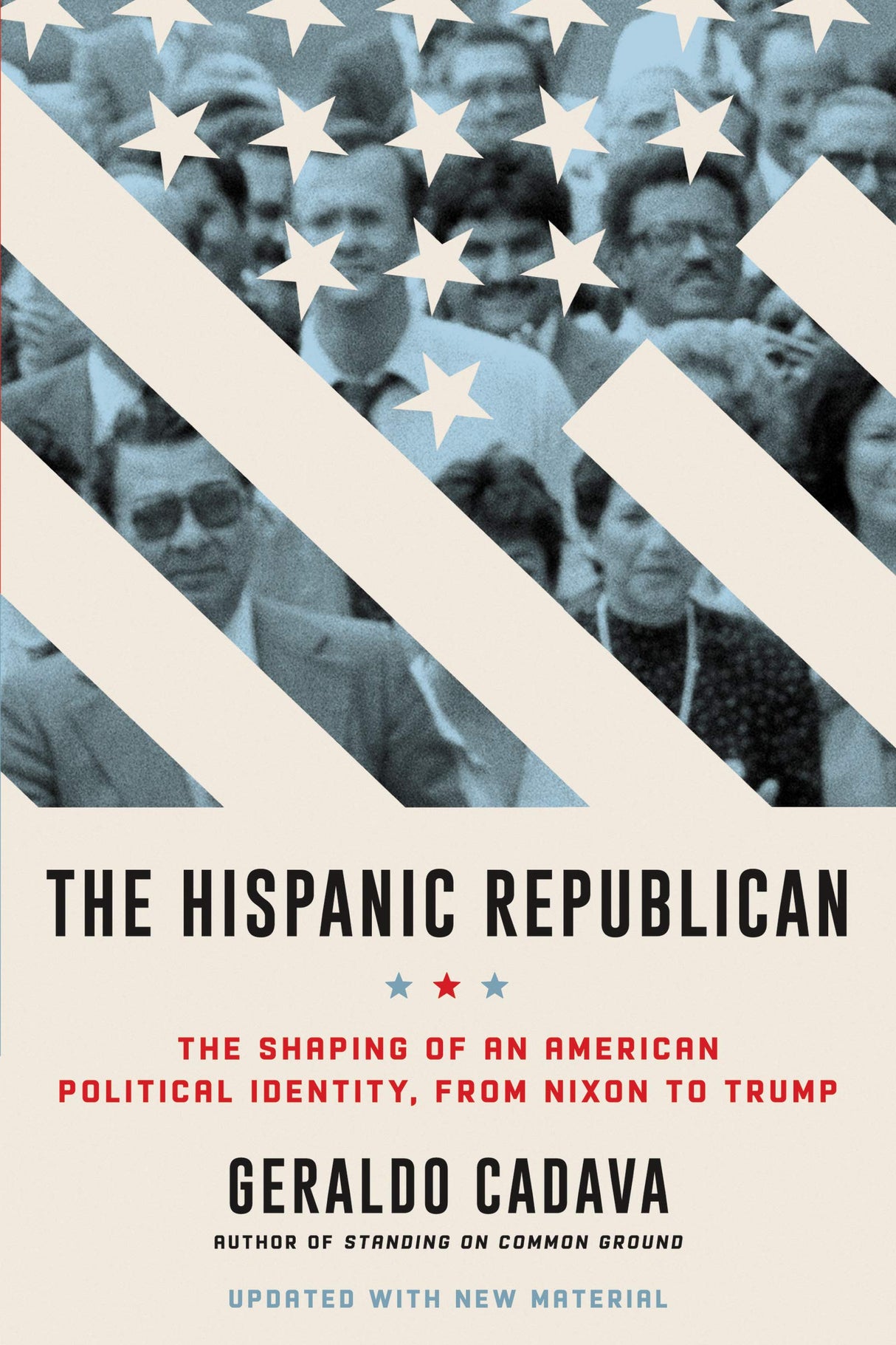 The Hispanic Republican: The Shaping of an American Political Identity, from Nixon to Trump― A Provocative Exploration of Hispanic Conservatism in America from Nixon to Trump