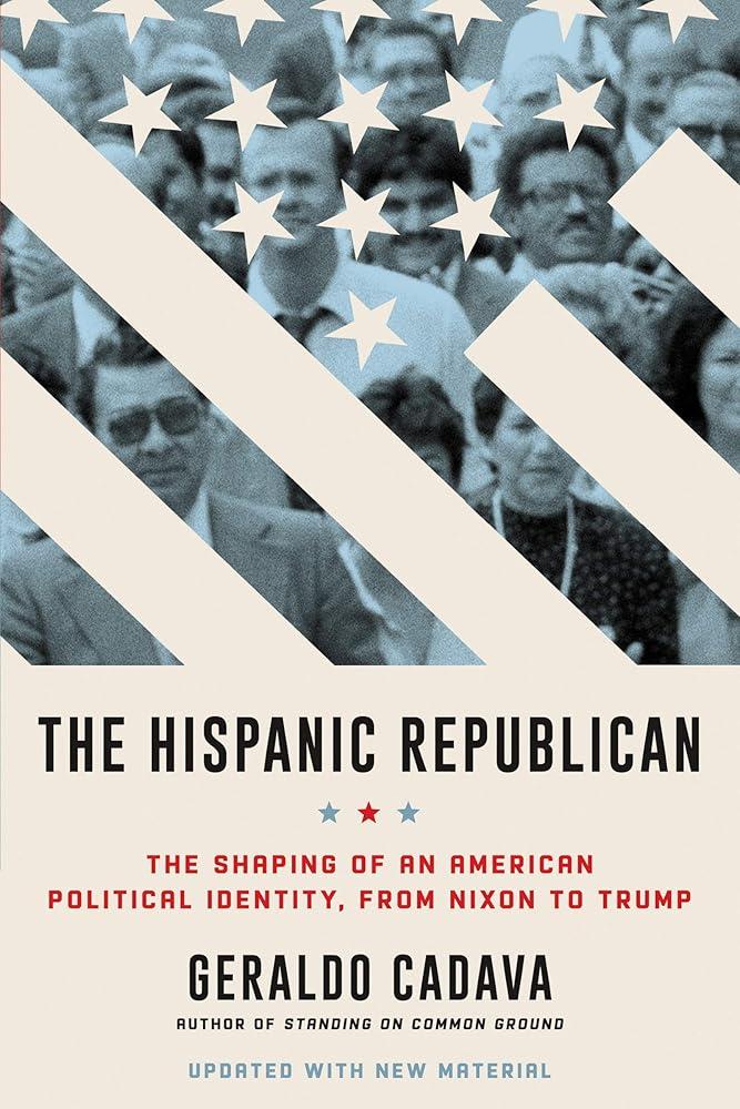 The Hispanic Republican: The Shaping of an American Political Identity, Geraldo Cadava